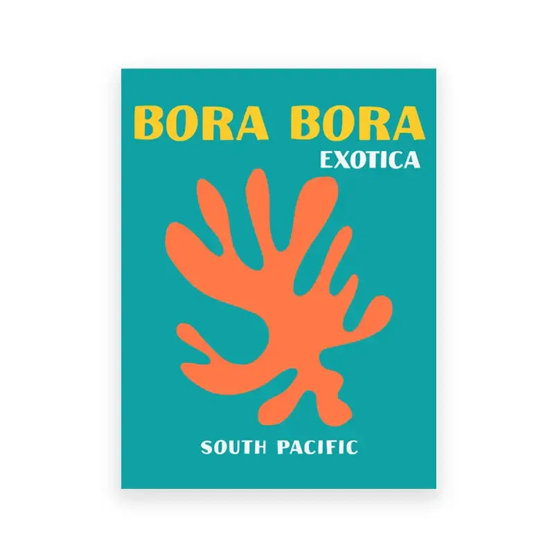 Teal rectangular art print with orange coral and bold yellow and white text bora bora exotica south pacific travel posters art